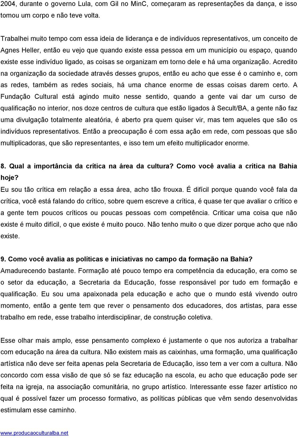 esse indivíduo ligado, as coisas se organizam em torno dele e há uma organização.