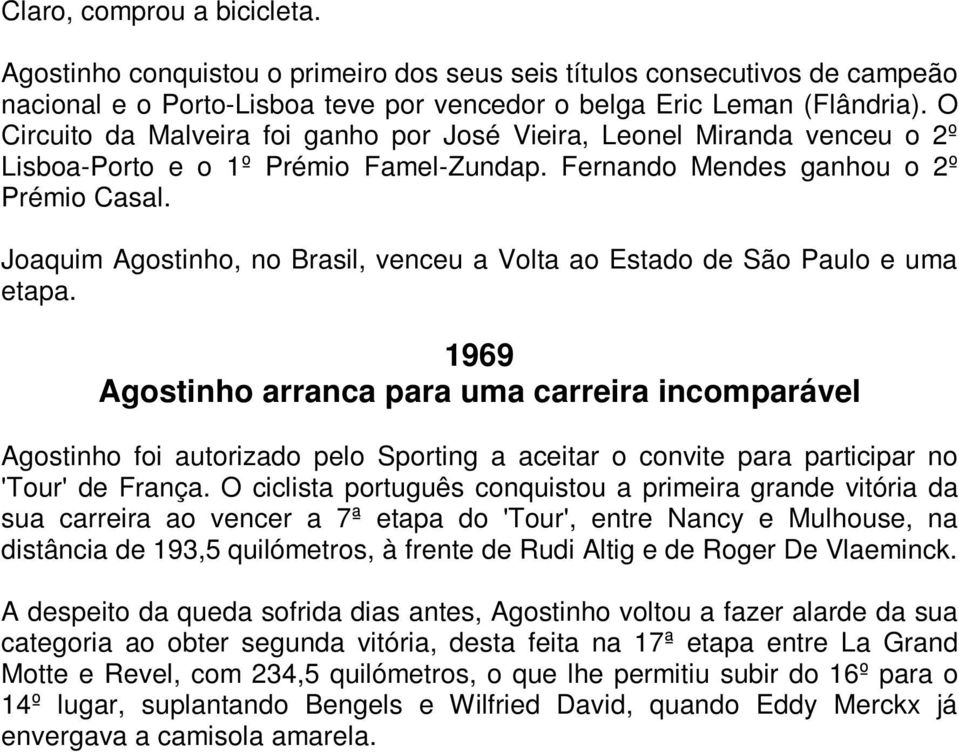 Joaquim Agostinho, no Brasil, venceu a Volta ao Estado de São Paulo e uma etapa.