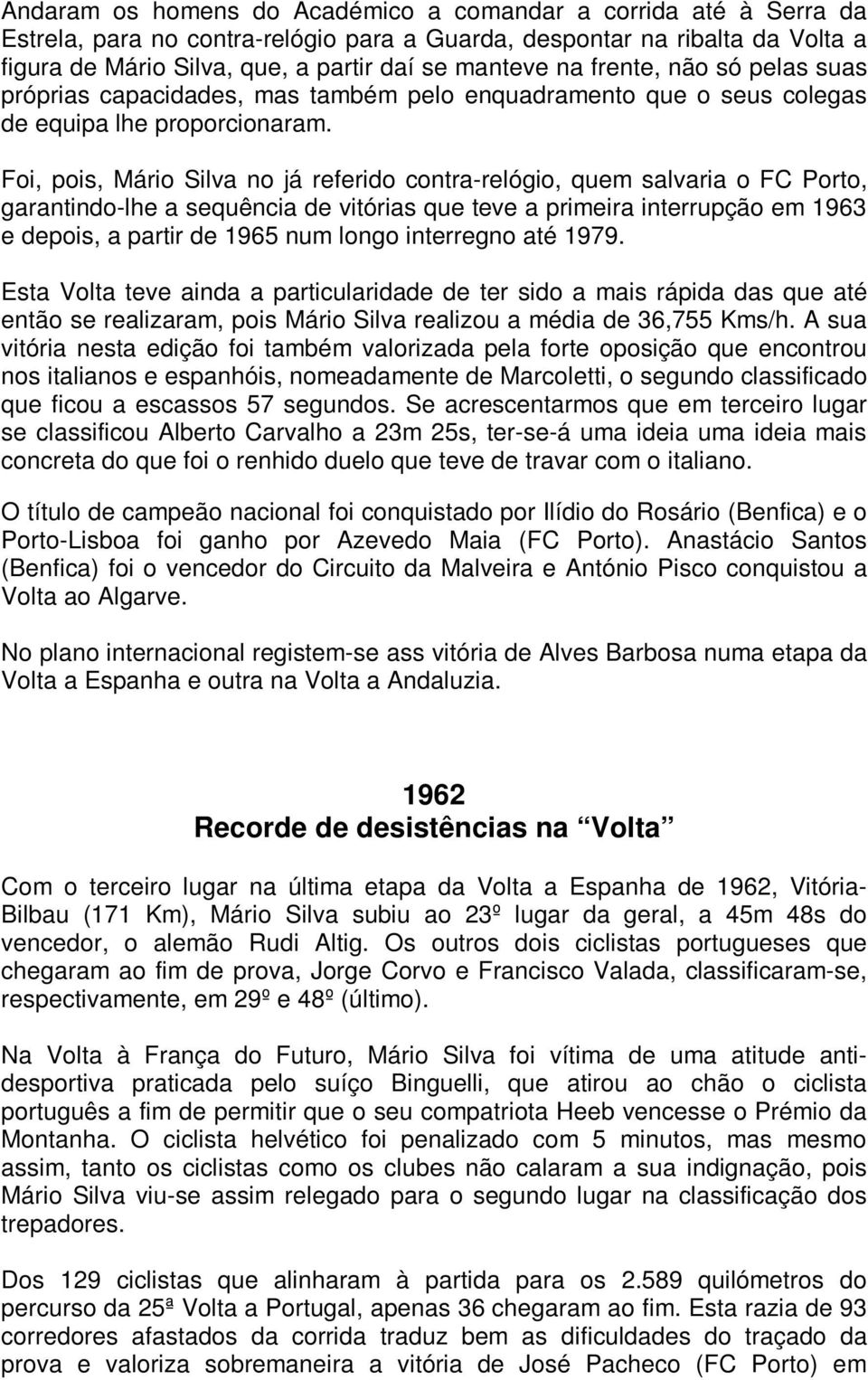Foi, pois, Mário Silva no já referido contra-relógio, quem salvaria o FC Porto, garantindo-lhe a sequência de vitórias que teve a primeira interrupção em 1963 e depois, a partir de 1965 num longo