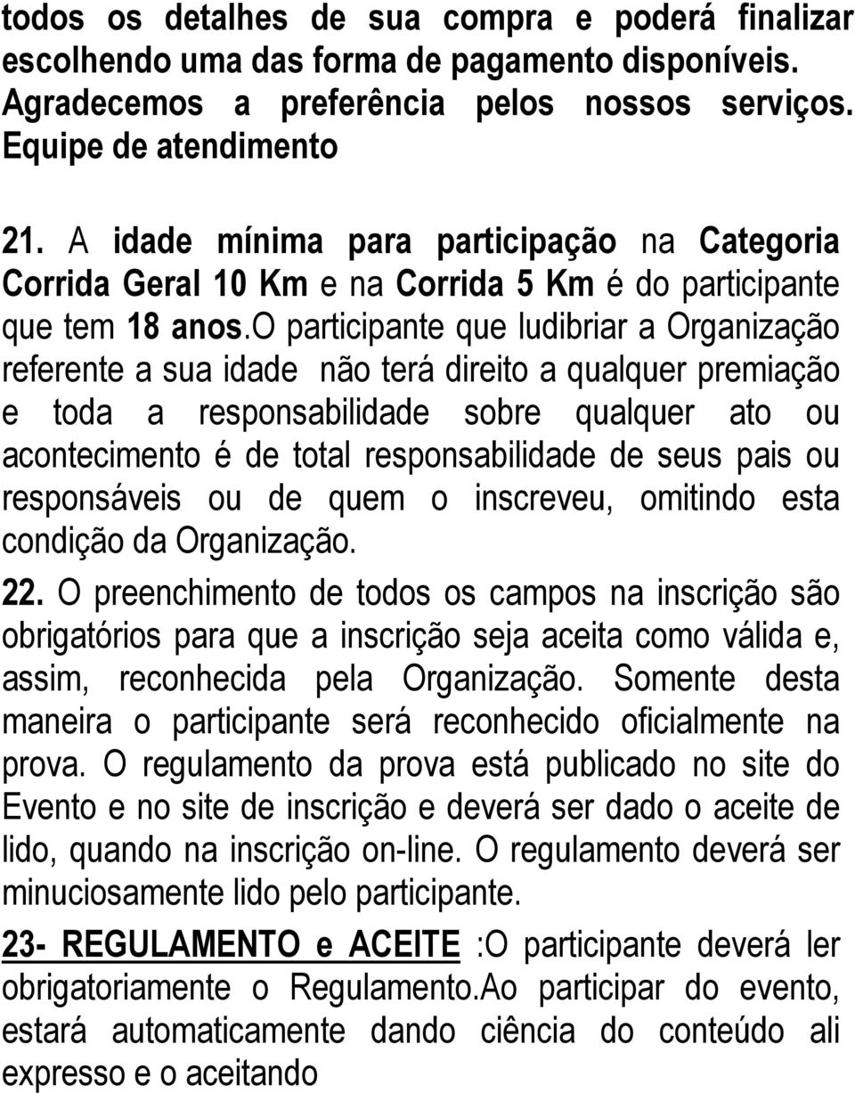 o participante que ludibriar a Organização referente a sua idade não terá direito a qualquer premiação e toda a responsabilidade sobre qualquer ato ou acontecimento é de total responsabilidade de