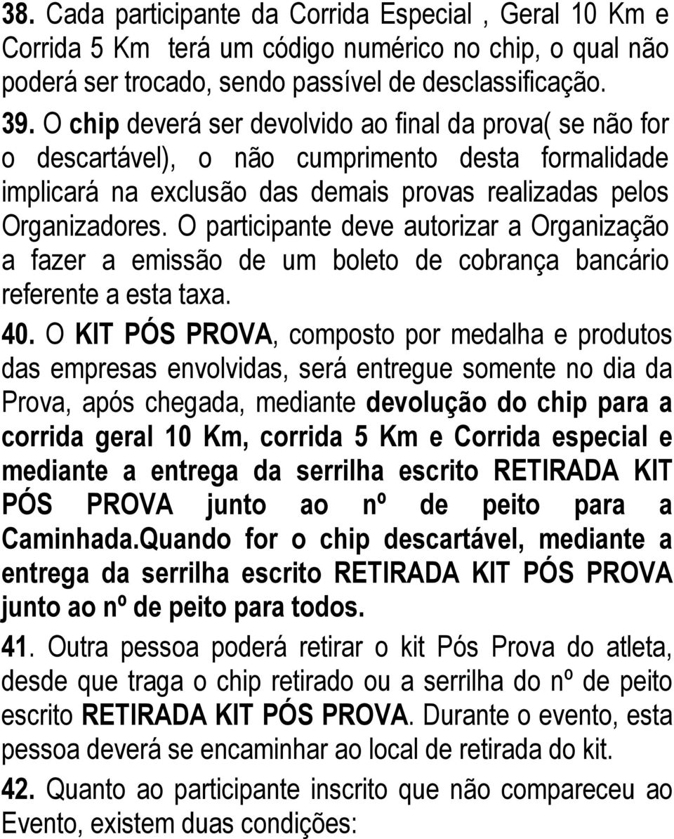 O participante deve autorizar a Organização a fazer a emissão de um boleto de cobrança bancário referente a esta taxa. 40.