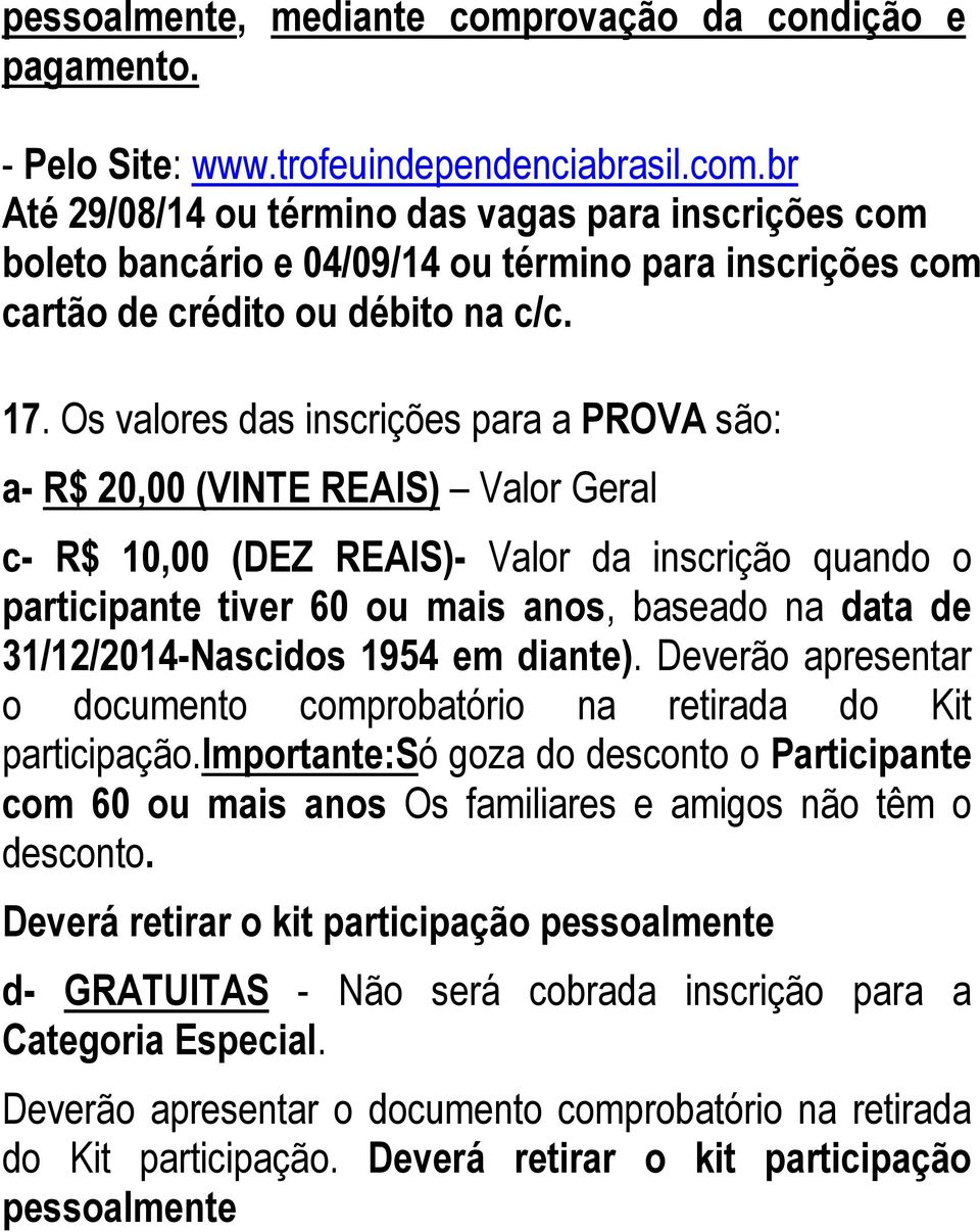 31/12/2014-Nascidos 1954 em diante). Deverão apresentar o documento comprobatório na retirada do Kit participação.