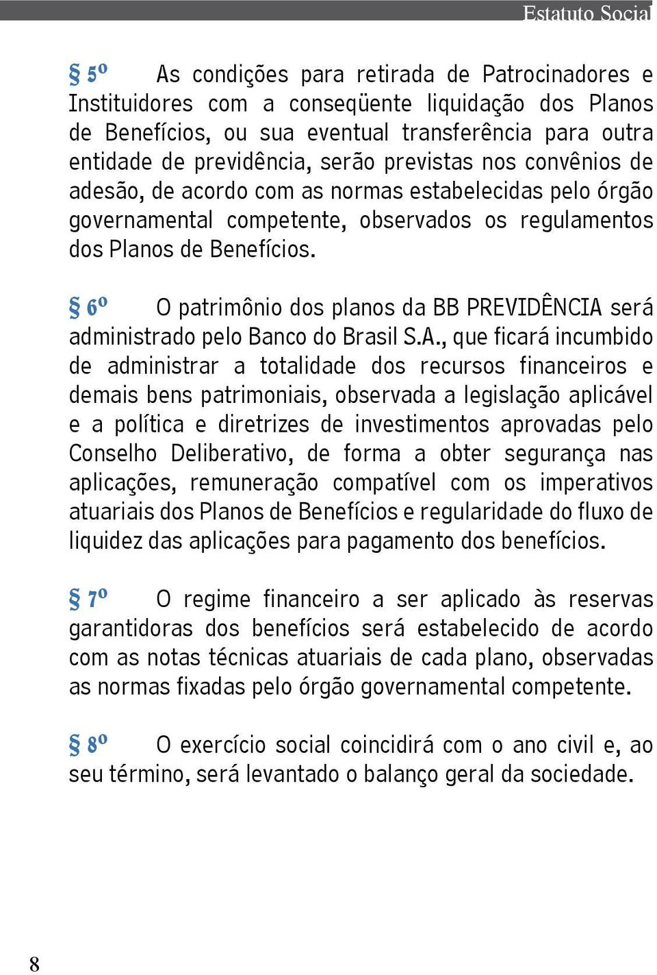 6º O patrimônio dos planos da BB PREVIDÊNCIA 