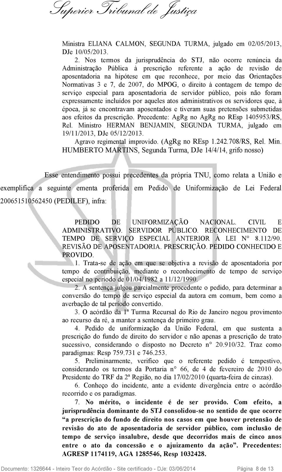 Normativas 3 e 7, de 2007, do MPOG, o direito à contagem de tempo de serviço especial para aposentadoria de servidor público, pois não foram expressamente incluídos por aqueles atos administrativos