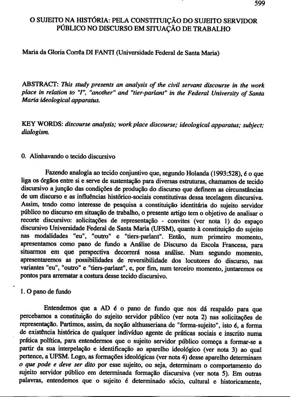 KEY WORDS: discourse analysis,' work place discourse; ideological apparatus; subject; dialogism.