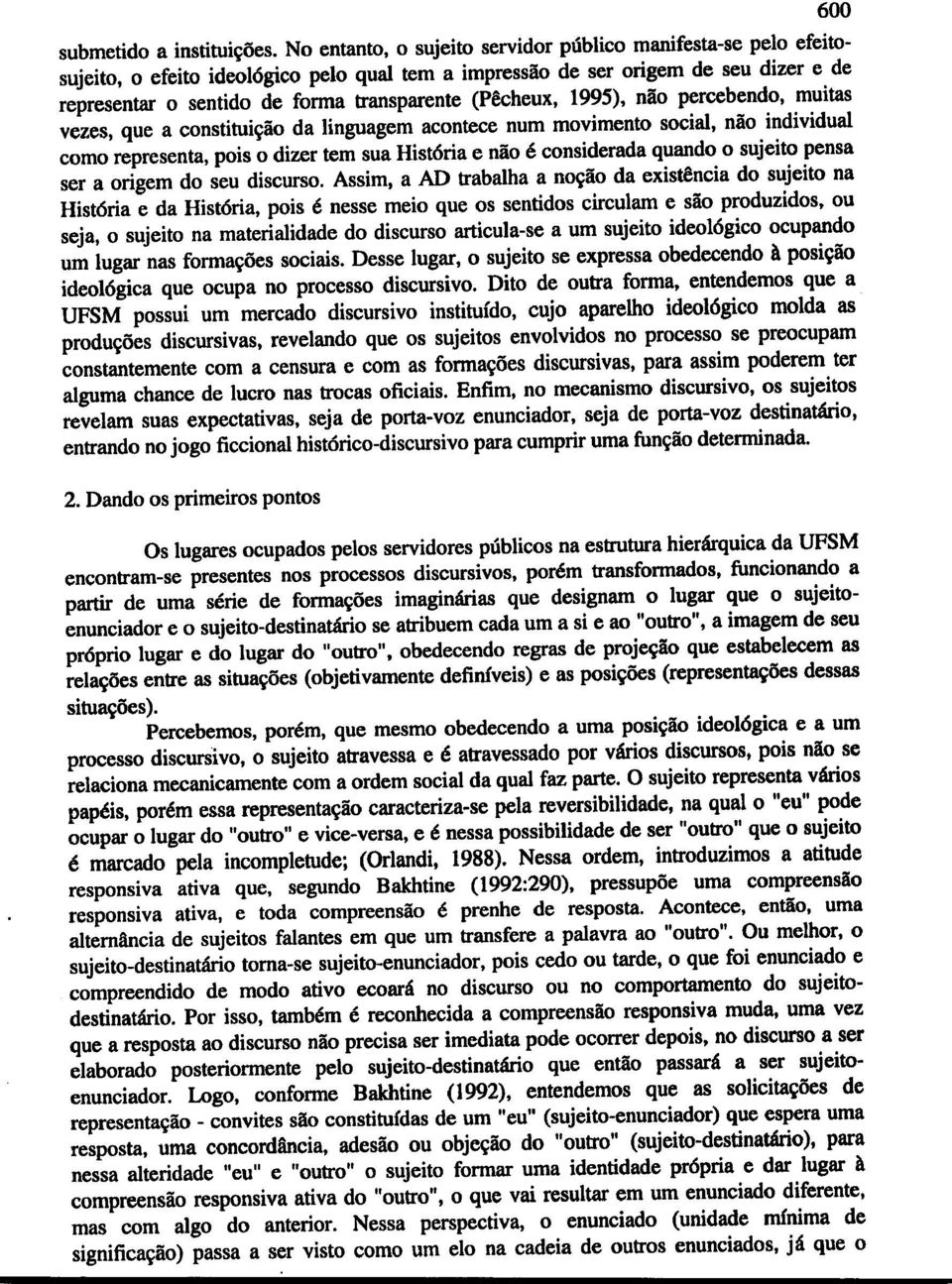 (P&;heux, 1995), niio percebendo, muitas vezes, que a constitui~lio da linguagem aconteee num movimento social, nlio individual como representa, pois 0 dizer tern sua Hist6ria e nlio e considerada