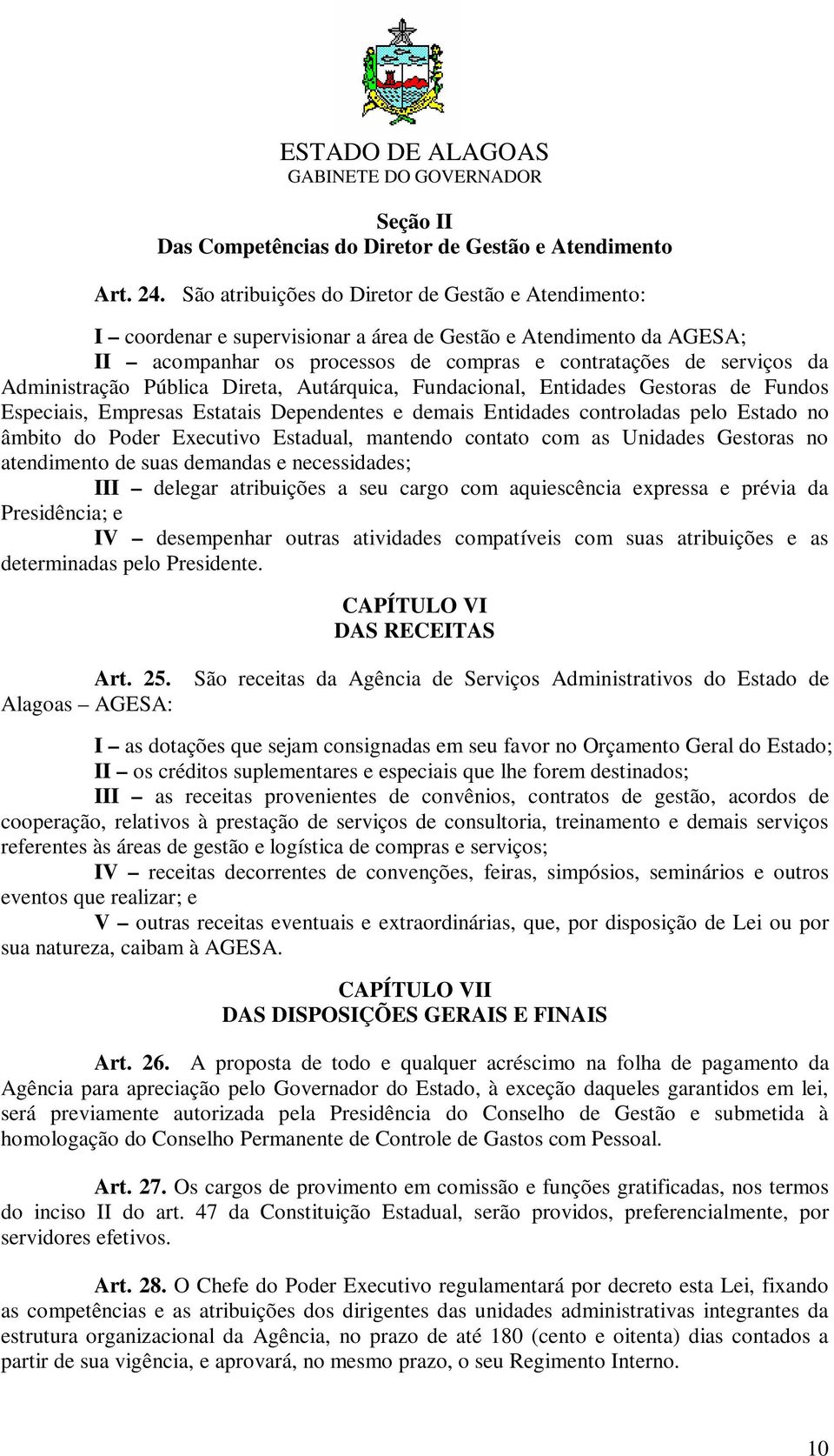 Administração Pública Direta, Autárquica, Fundacional, Entidades Gestoras de Fundos Especiais, Empresas Estatais Dependentes e demais Entidades controladas pelo Estado no âmbito do Poder Executivo