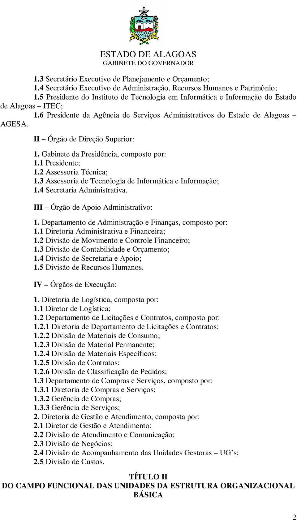 II Órgão de Direção Superior: 1. Gabinete da Presidência, composto por: 1.1 Presidente; 1.2 Assessoria Técnica; 1.3 Assessoria de Tecnologia de Informática e Informação; 1.4 Secretaria Administrativa.