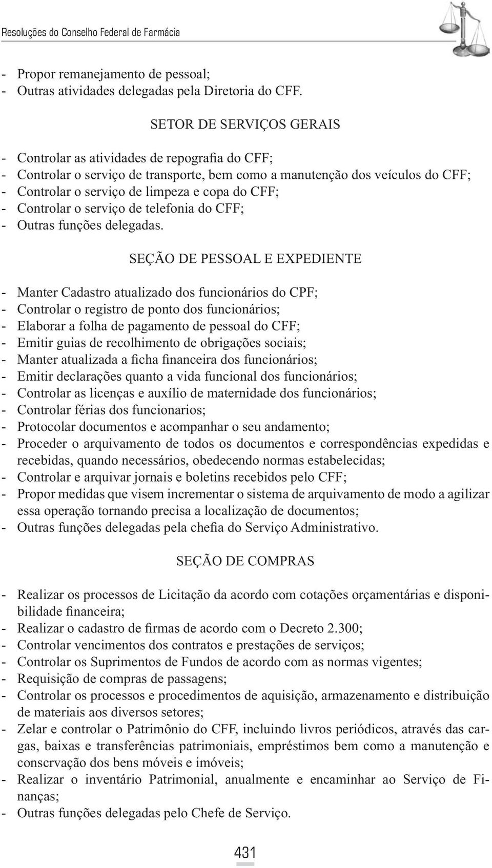 CFF; - Controlar o serviço de telefonia do CFF; - Outras funções delegadas.