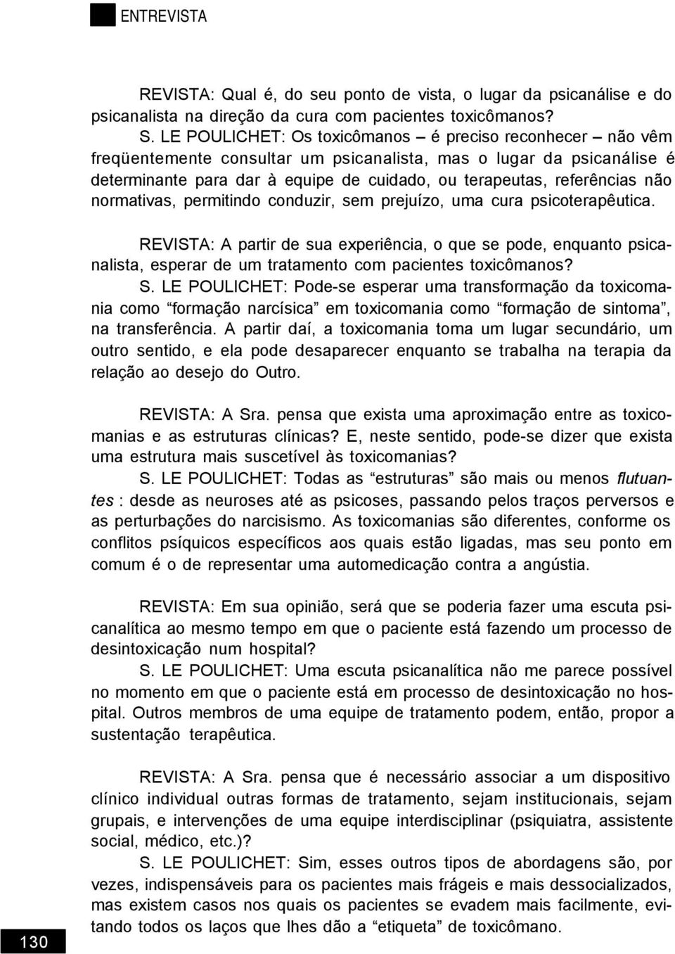 não normativas, permitindo conduzir, sem prejuízo, uma cura psicoterapêutica.