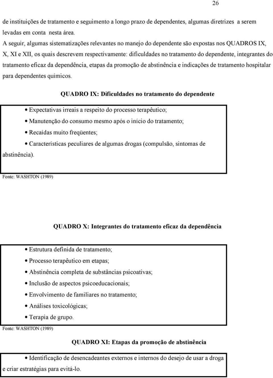 integrantes do tratamento eficaz da dependência, etapas da promoção de abstinência e indicações de tratamento hospitalar para dependentes químicos.