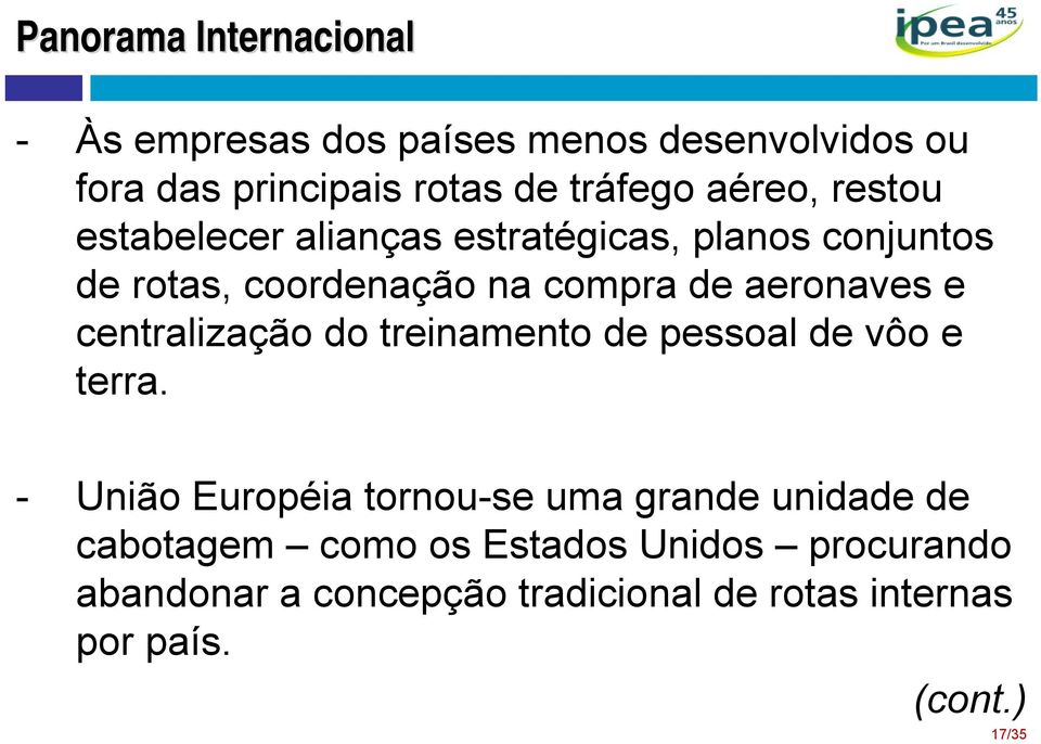 e centralização do treinamento de pessoal de vôo e terra.