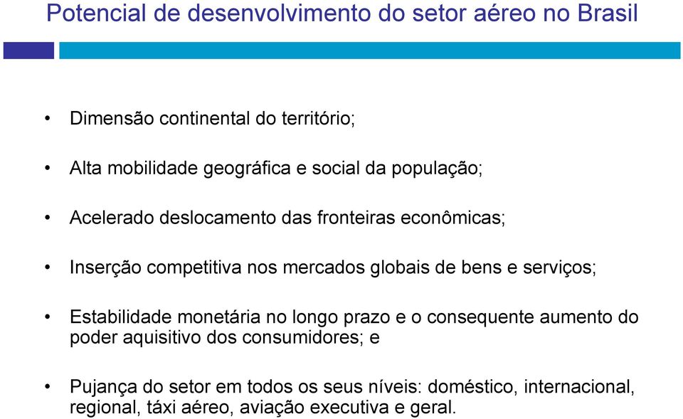 bens e serviços; Estabilidade monetária no longo prazo e o consequente aumento do poder aquisitivo dos consumidores;