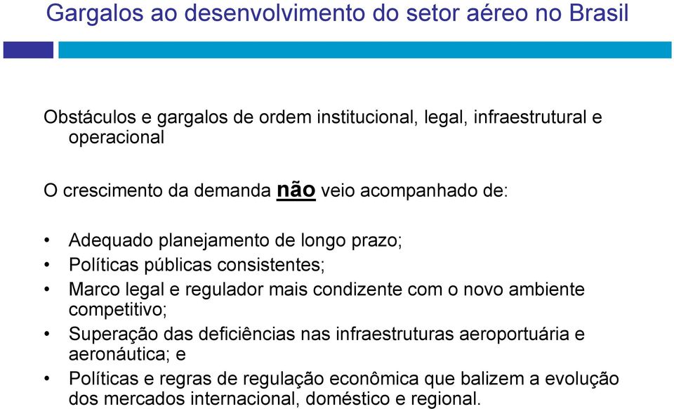 consistentes; Marco legal e regulador mais condizente com o novo ambiente competitivo; Superação das deficiências nas