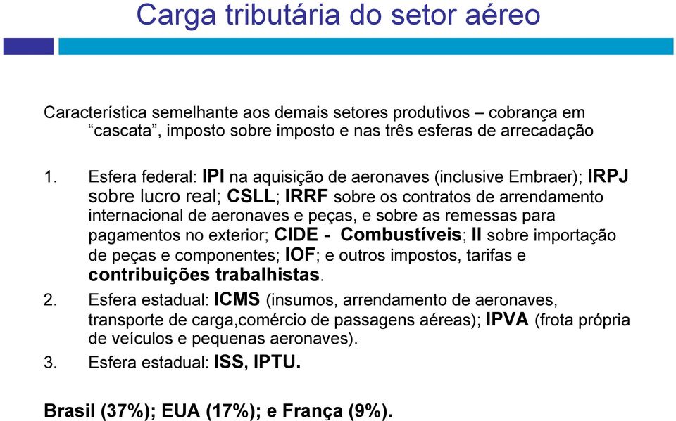 remessas para pagamentos no exterior; CIDE - Combustíveis; II sobre importação de peças e componentes; IOF; e outros impostos, tarifas e contribuições trabalhistas. 2.