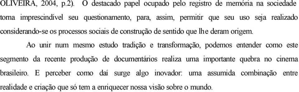 realizado considerando-se os processos sociais de construção de sentido que lhe deram origem.