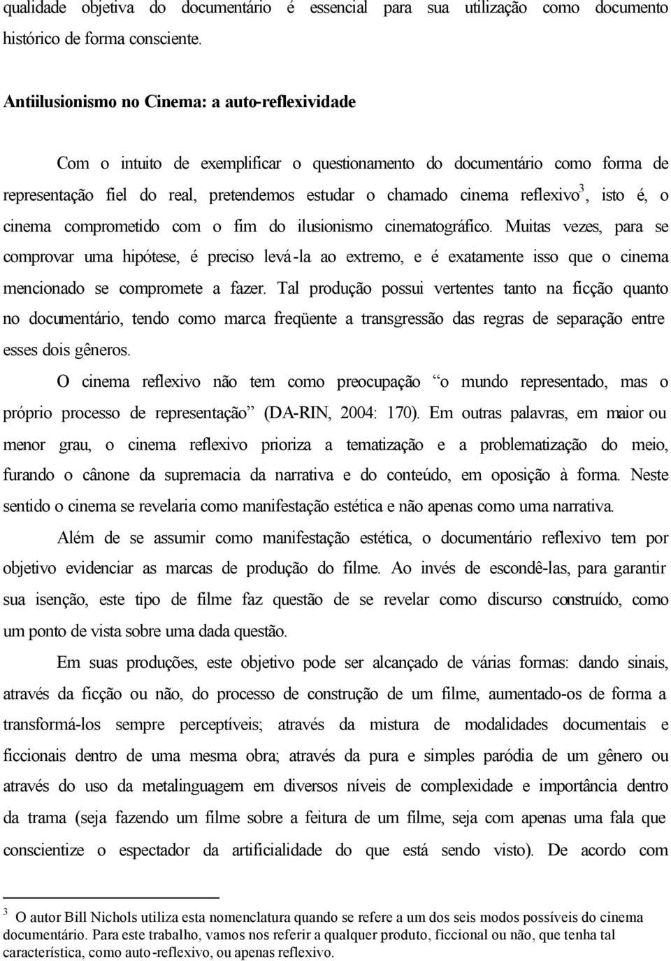 3, isto é, o cinema comprometido com o fim do ilusionismo cinematográfico.