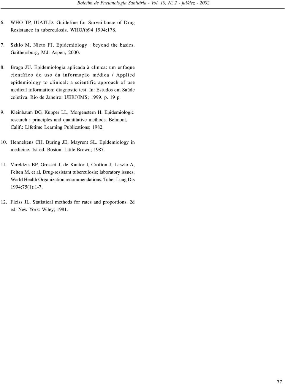 Epidemiologia aplicada à clinica: um enfoque científico do uso da informaçäo médica / Applied epidemiology to clinical: a scientific approach of use medical information: diagnostic test.