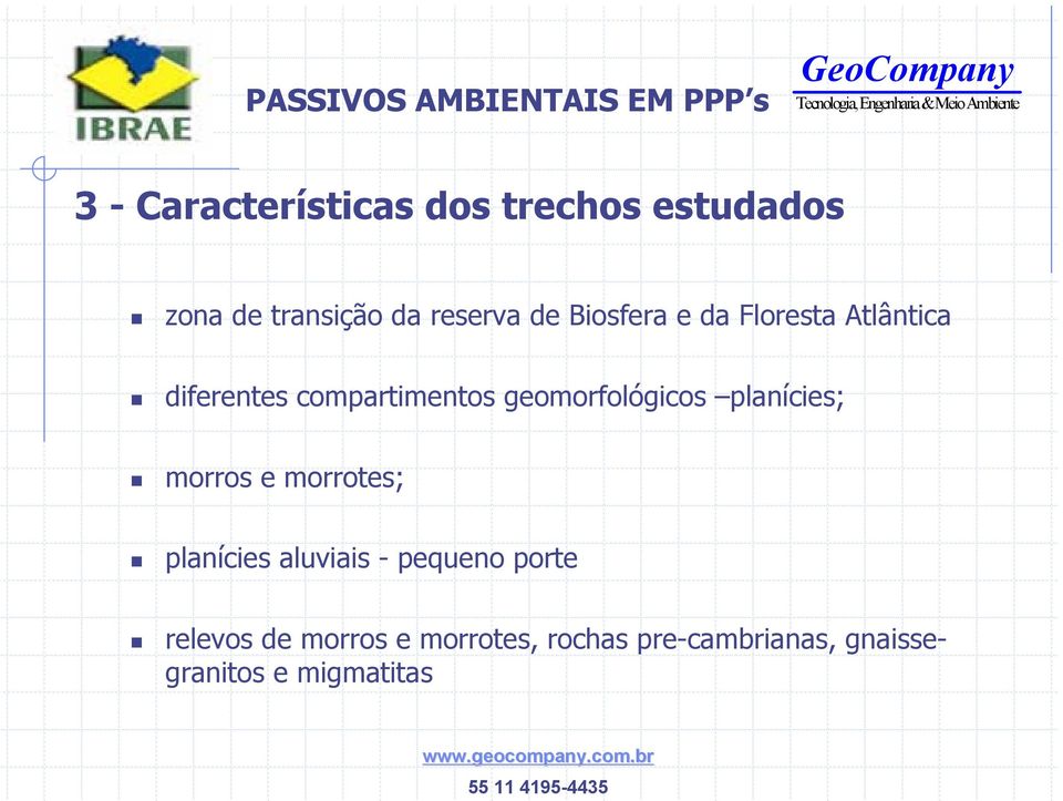 geomorfológicos planícies; morros e morrotes; planícies aluviais -