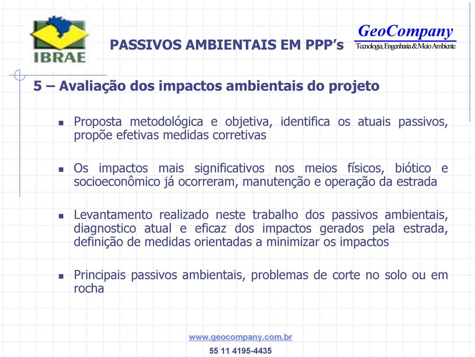 da estrada Levantamento realizado neste trabalho dos passivos ambientais, diagnostico atual e eficaz dos impactos gerados pela