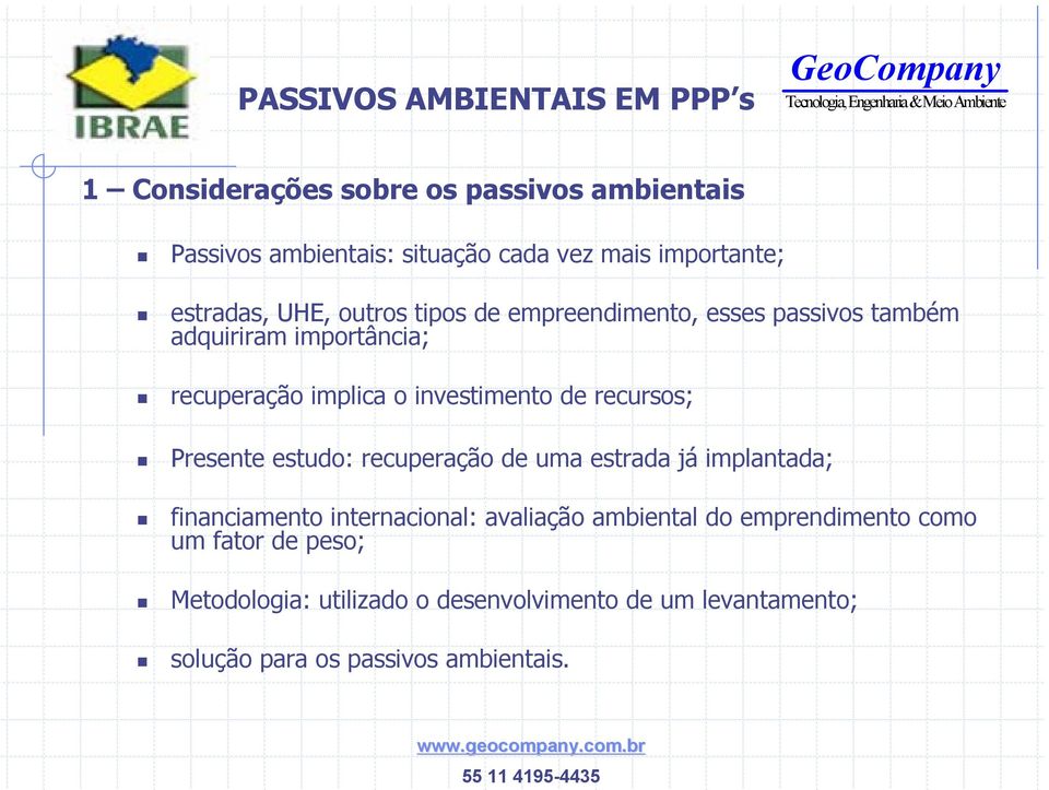 recursos; Presente estudo: recuperação de uma estrada já implantada; financiamento internacional: avaliação ambiental do