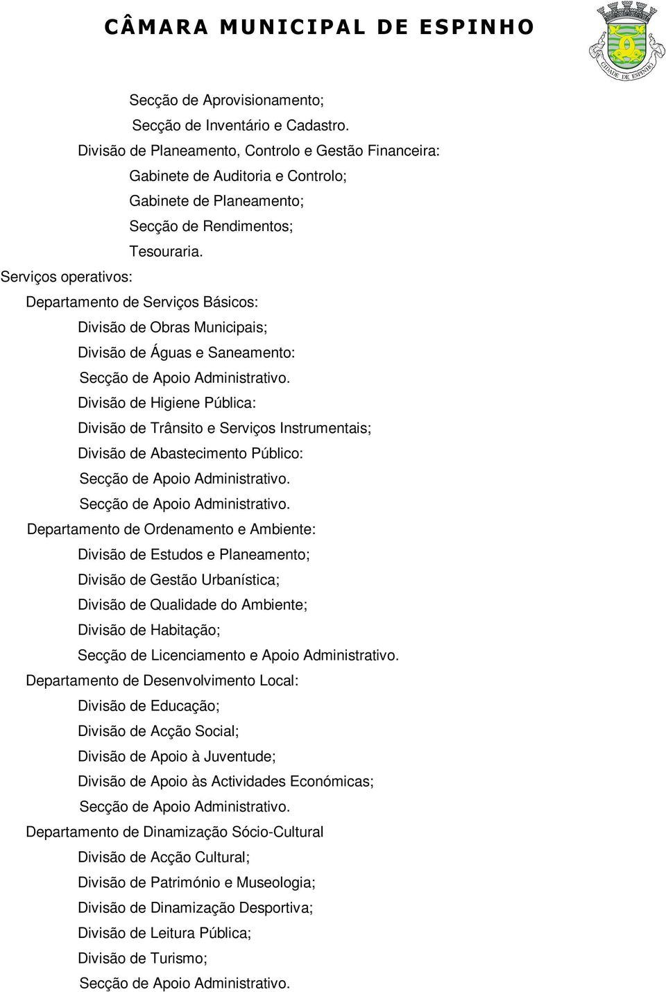 Serviços operativos: Departamento de Serviços Básicos: Divisão de Obras Municipais; Divisão de Águas e Saneamento: Secção de Apoio Administrativo.