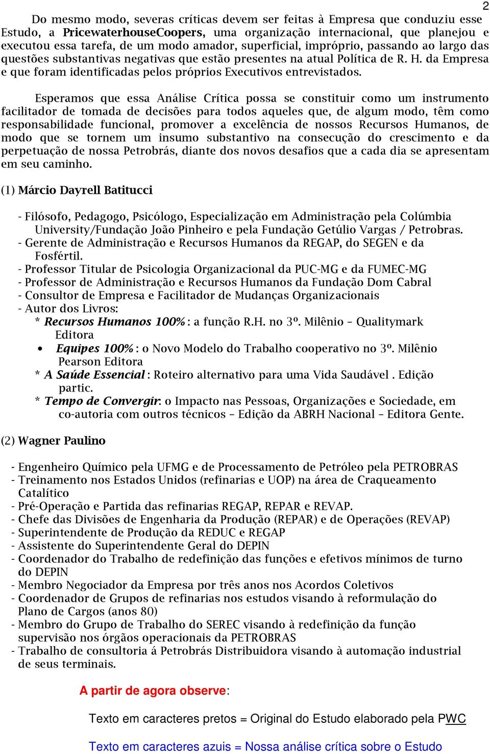 da Empresa e que foram identificadas pelos próprios Executivos entrevistados.