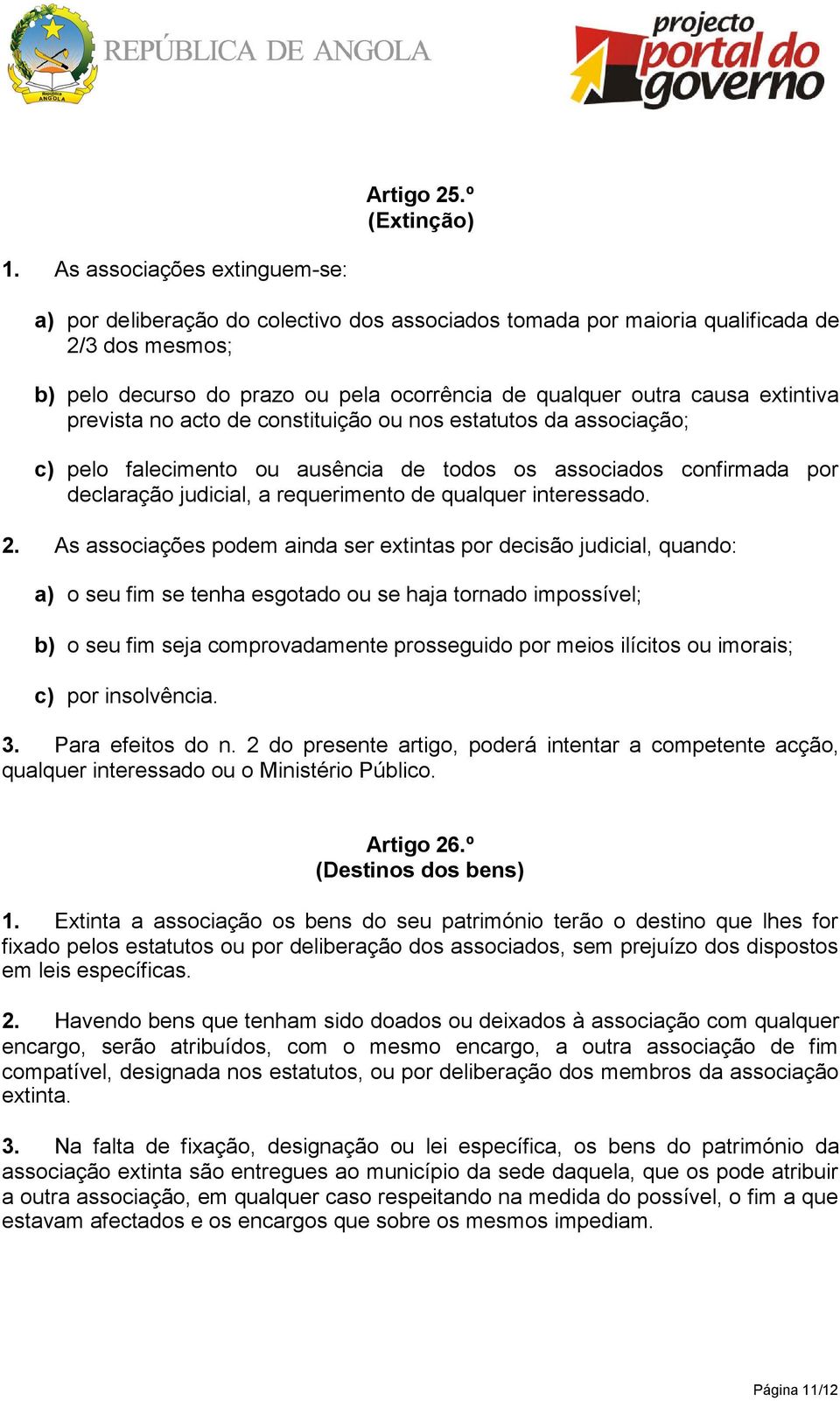 extintiva prevista no acto de constituição ou nos estatutos da associação; c) pelo falecimento ou ausência de todos os associados confirmada por declaração judicial, a requerimento de qualquer