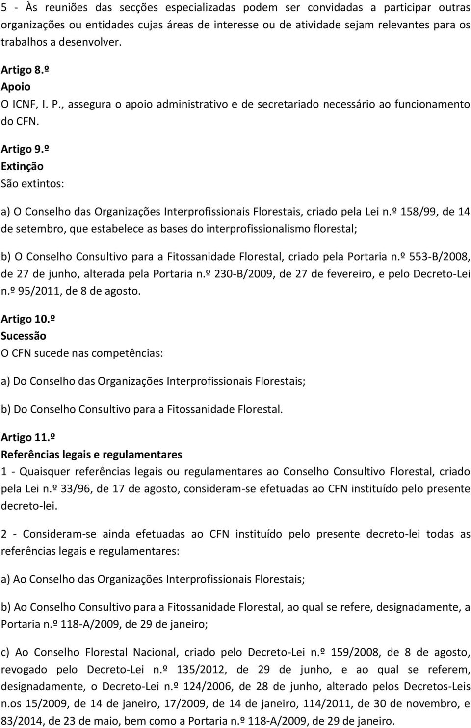 º Extinção São extintos: a) O Conselho das Organizações Interprofissionais Florestais, criado pela Lei n.