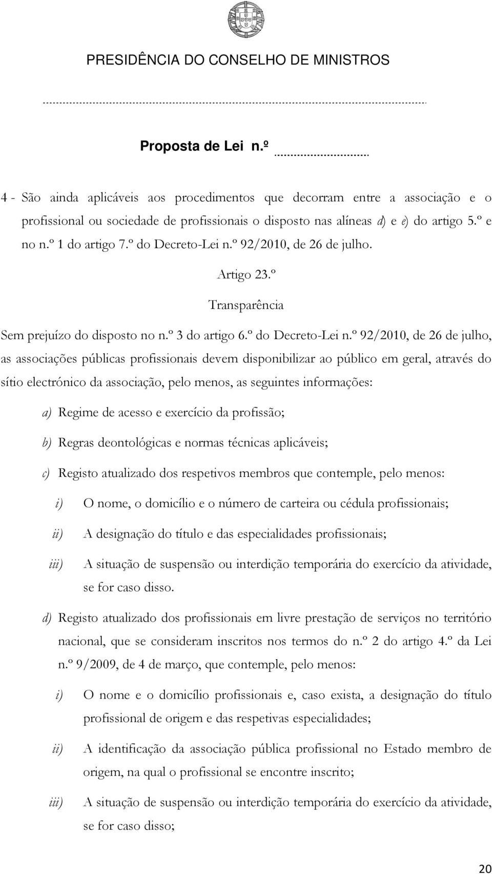 º 92/2010, de 26 de julho. Artigo 23.º Transparência Sem prejuízo do disposto no n.º 3 do artigo 6.