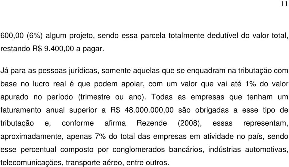 período (trimestre ou ano). Todas as empresas que tenham um faturamento anual superior a R$ 48.000.