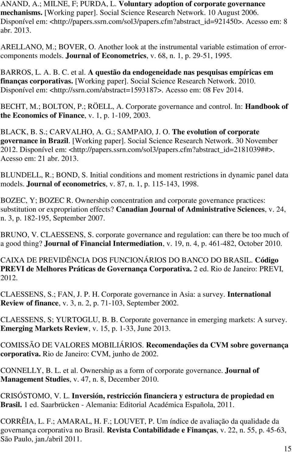 68, n. 1, p. 29-51, 1995. BARROS, L. A. B. C. et al. A questão da endogeneidade nas pesquisas empíricas em finanças corporativas. [Working paper]. Social Science Research Network. 2010.