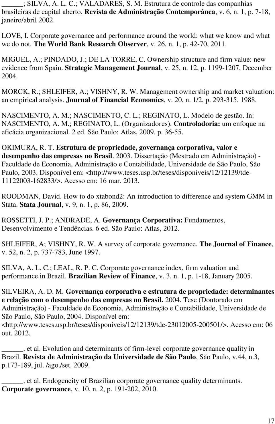 Ownership structure and firm value: new evidence from Spain. Strategic Management Journal, v. 25, n. 12, p. 1199-1207, December 2004. MORCK, R.; SHLEIFER, A.; VISHNY, R. W.