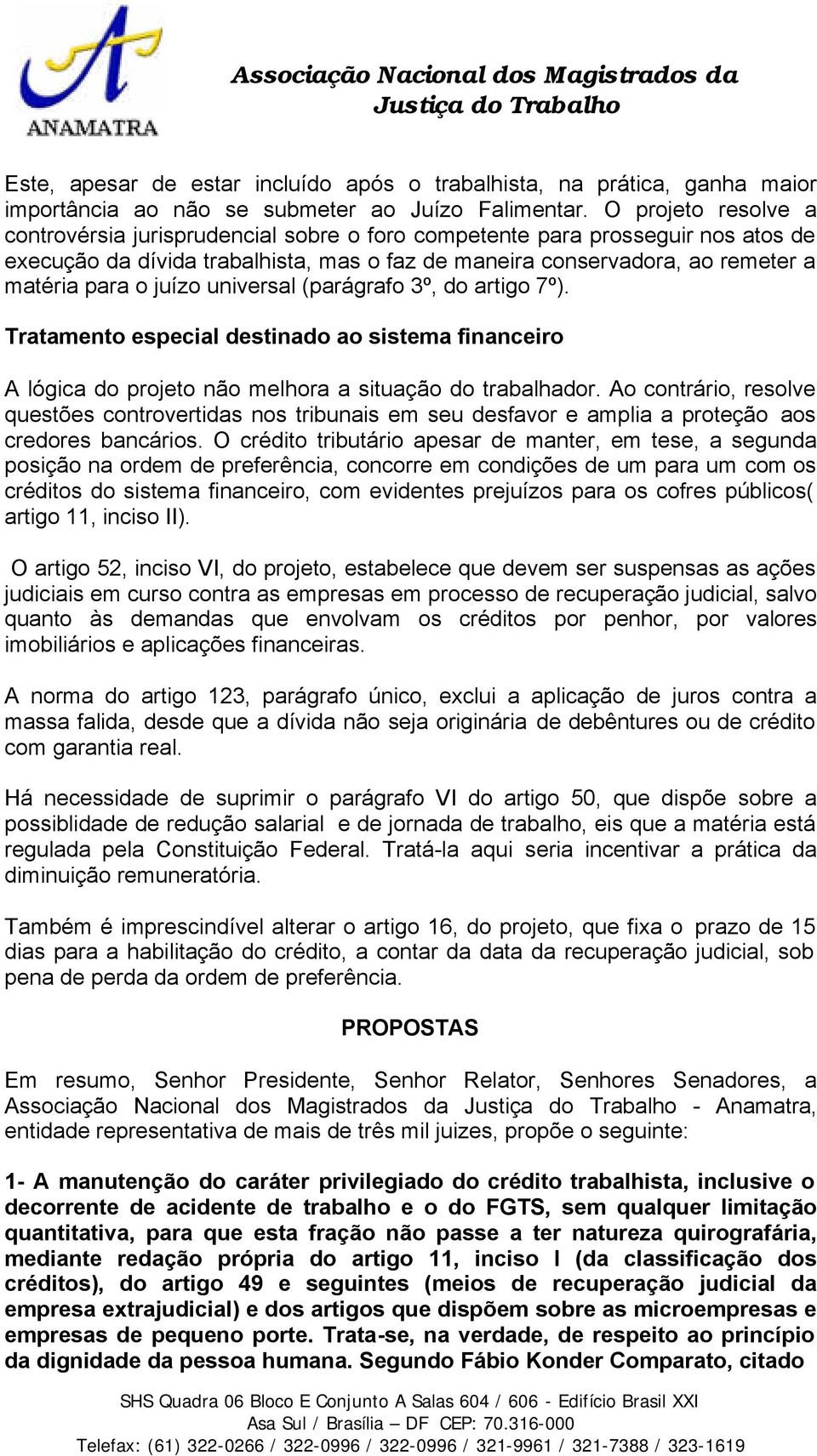 juízo universal (parágrafo 3º, do artigo 7º). Tratamento especial destinado ao sistema financeiro A lógica do projeto não melhora a situação do trabalhador.