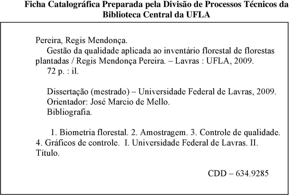 : il. Dissertação (mestrado) Universidade Federal de Lavras, 2009. Orientador: José Marcio de Mello. Bibliografia. 1.