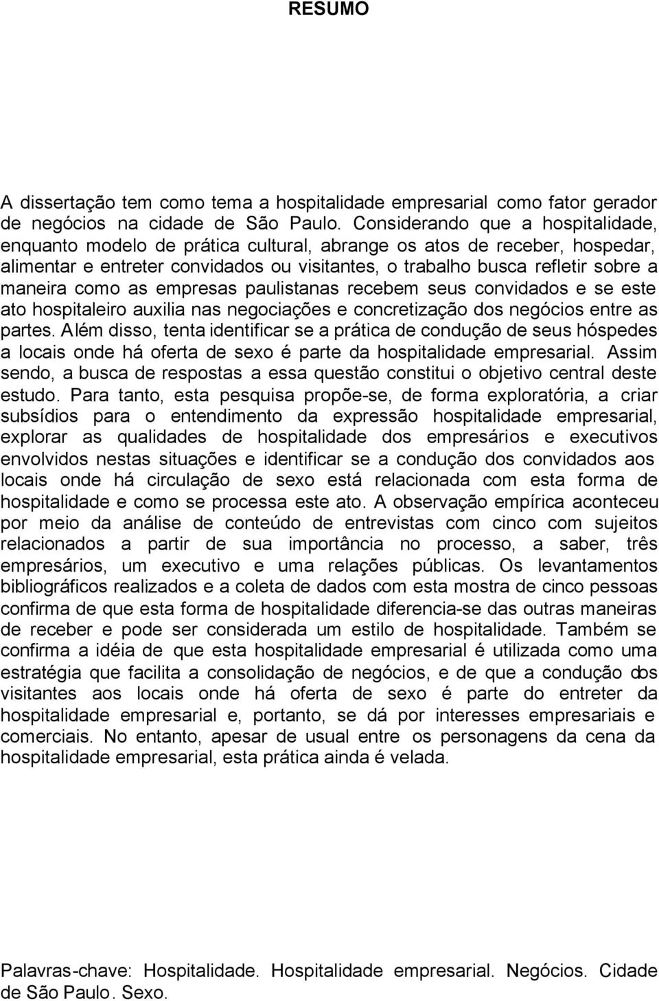 como as empresas paulistanas recebem seus convidados e se este ato hospitaleiro auxilia nas negociações e concretização dos negócios entre as partes.