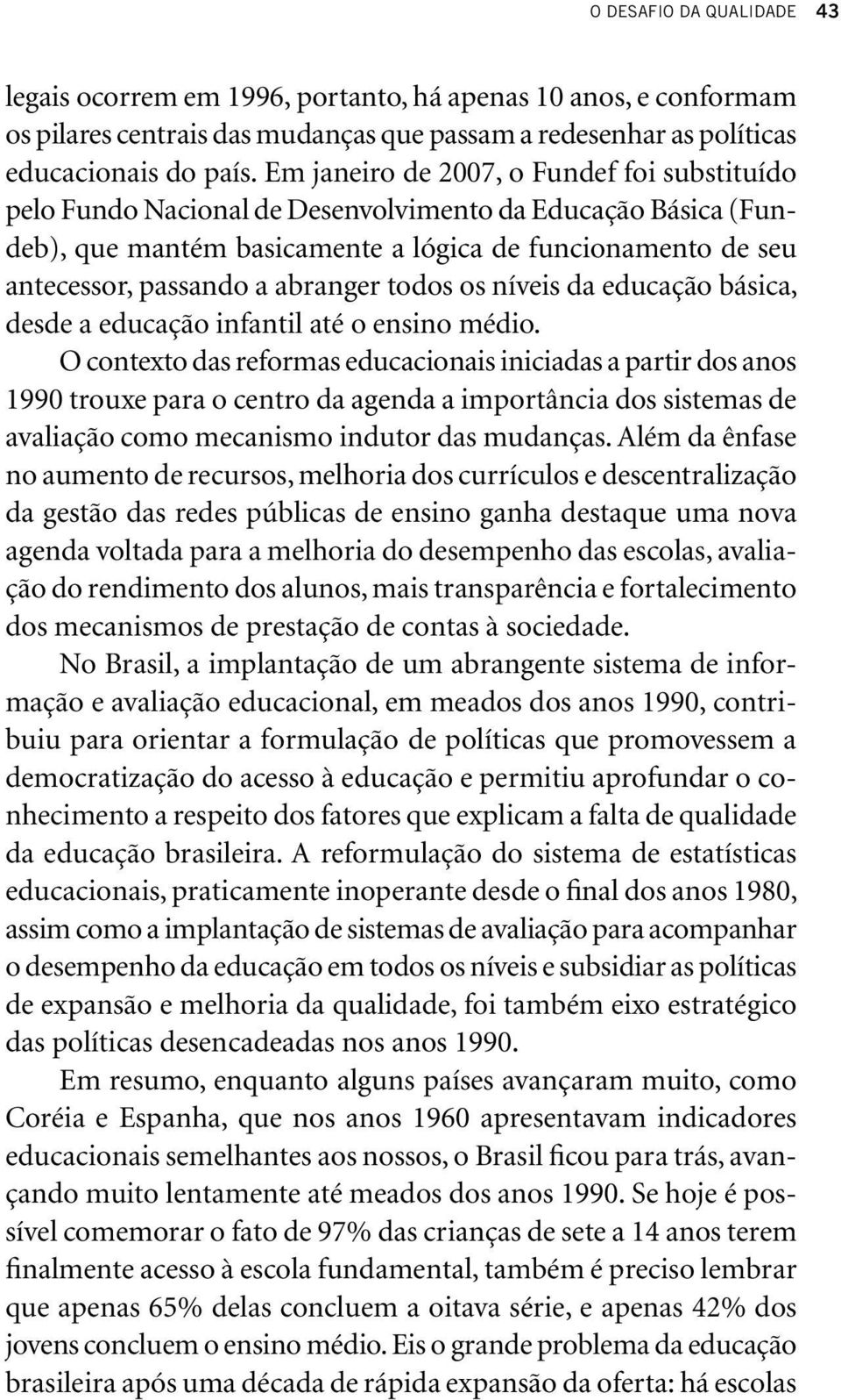 abranger todos os níveis da educação básica, desde a educação infantil até o ensino médio.