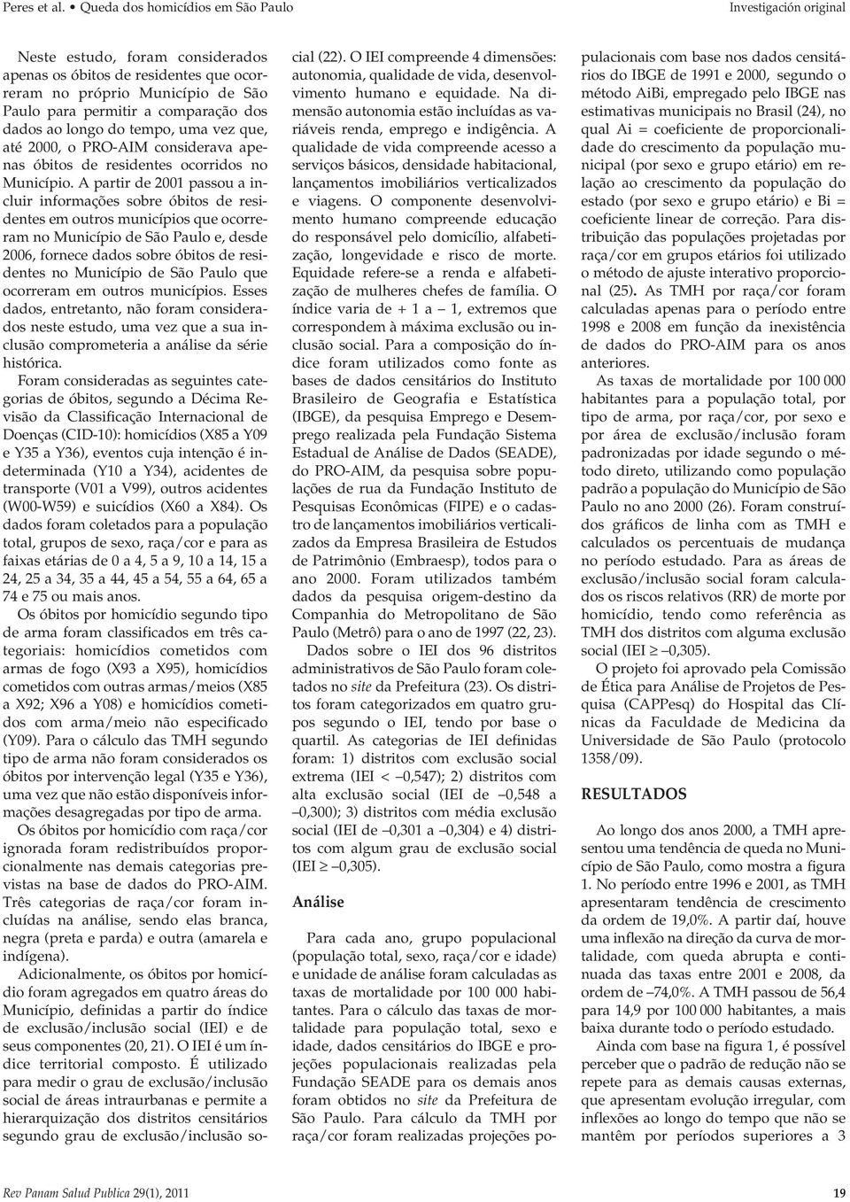 dados ao longo do tempo, uma vez que, até 2000, o PRO-AIM considerava apenas óbitos de residentes ocorridos no Município.