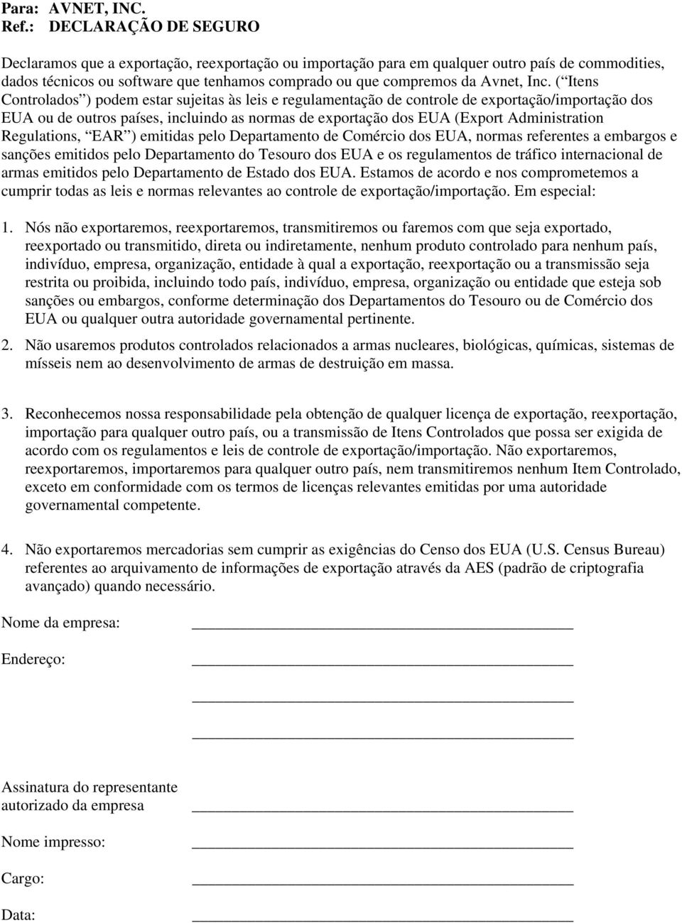 Inc. ( Itens Controlados ) podem estar sujeitas às leis e regulamentação de controle de exportação/importação dos EUA ou de outros países, incluindo as normas de exportação dos EUA (Export