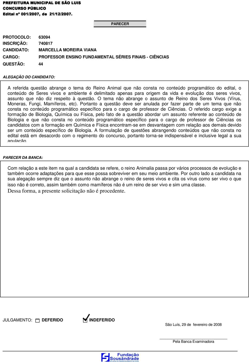 Portanto a questão deve ser anulada por fazer parte de um tema que não consta no conteúdo programático específico para o cargo de professor de Ciências.