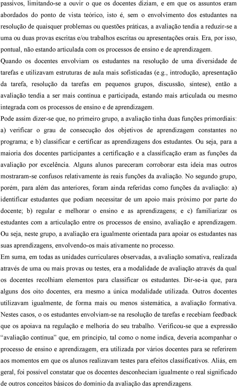 Era, por isso, pontual, não estando articulada com os processos de ensino e de aprendizagem.