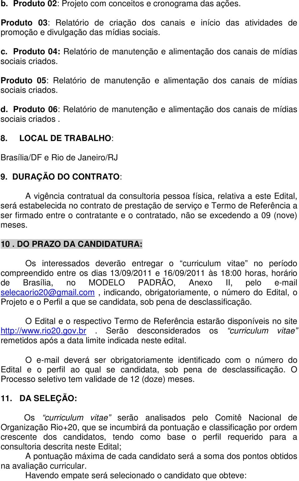 LOCAL DE TRABALHO: Brasília/DF e Rio de Janeiro/RJ 9.