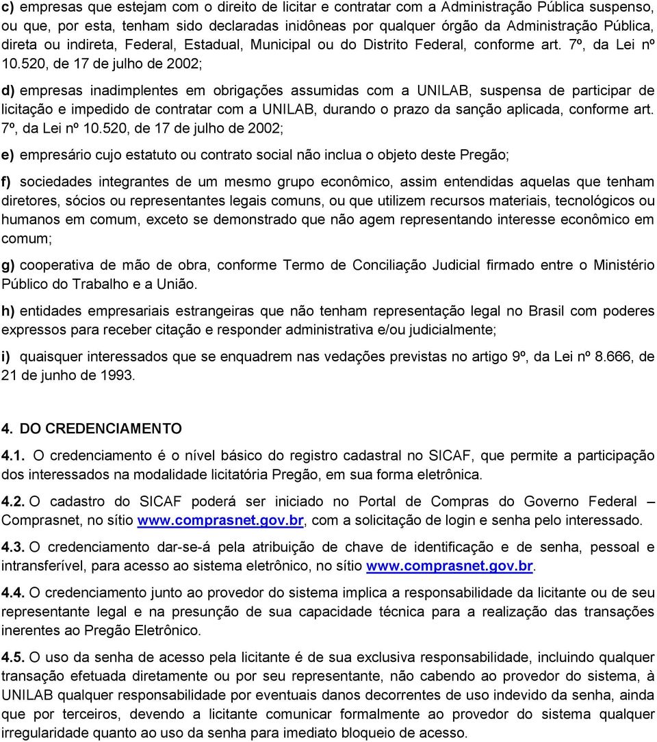 520, de 17 de julho de 2002; d) empresas inadimplentes em obrigações assumidas com a UNILAB, suspensa de participar de licitação e impedido de contratar com a UNILAB, durando o prazo da sanção