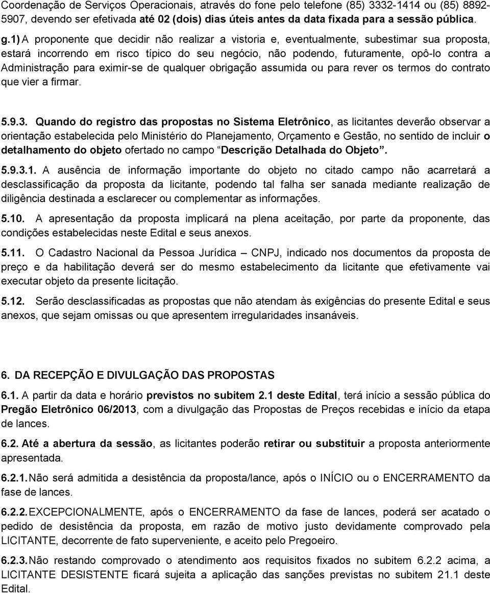 Administração para eximir-se de qualquer obrigação assumida ou para rever os termos do contrato que vier a firmar. 5.9.3.