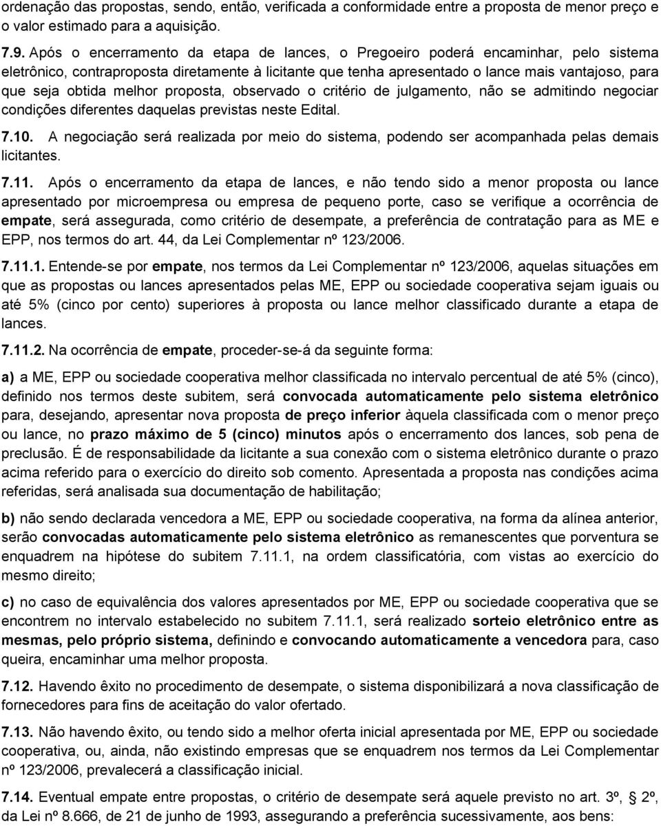 obtida melhor proposta, observado o critério de julgamento, não se admitindo negociar condições diferentes daquelas previstas neste Edital. 7.10.