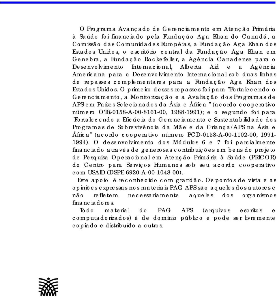 Internacional sob duas linhas de repasses complementares para a Fundação Aga Khan dos Estados Unidos.