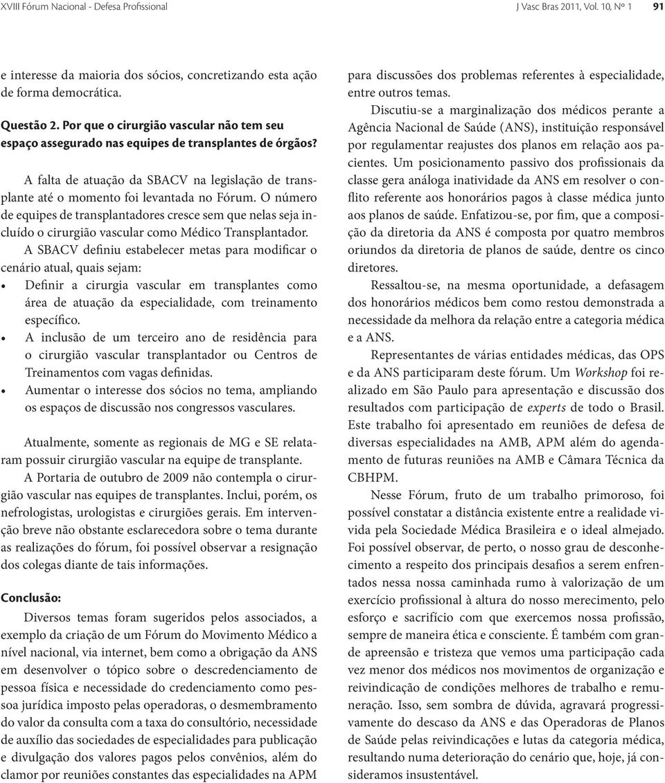 O número de equipes de transplantadores cresce sem que nelas seja incluído o cirurgião vascular como Médico Transplantador.