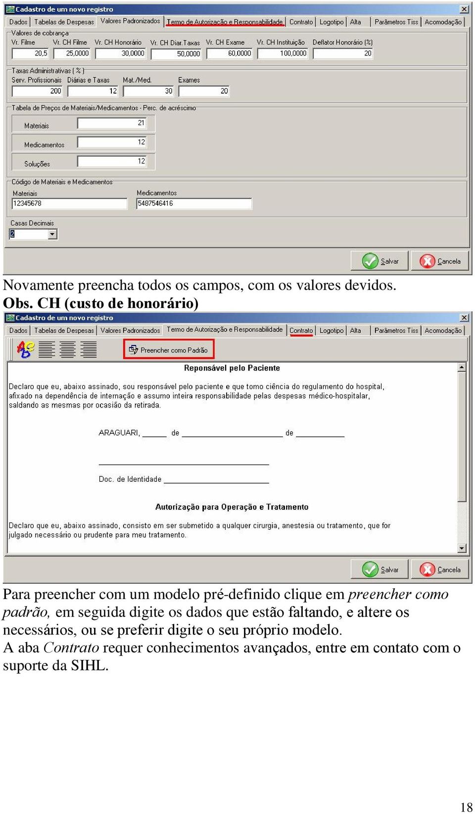 padrão, em seguida digite os dados que estão faltando, e altere os necessários, ou se