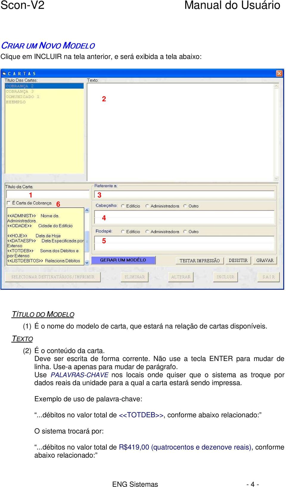 Use PALAVRAS-CHAVE nos locais onde quiser que o sistema as troque por dados reais da unidade para a qual a carta estará sendo impressa. Exemplo de uso de palavra-chave:.