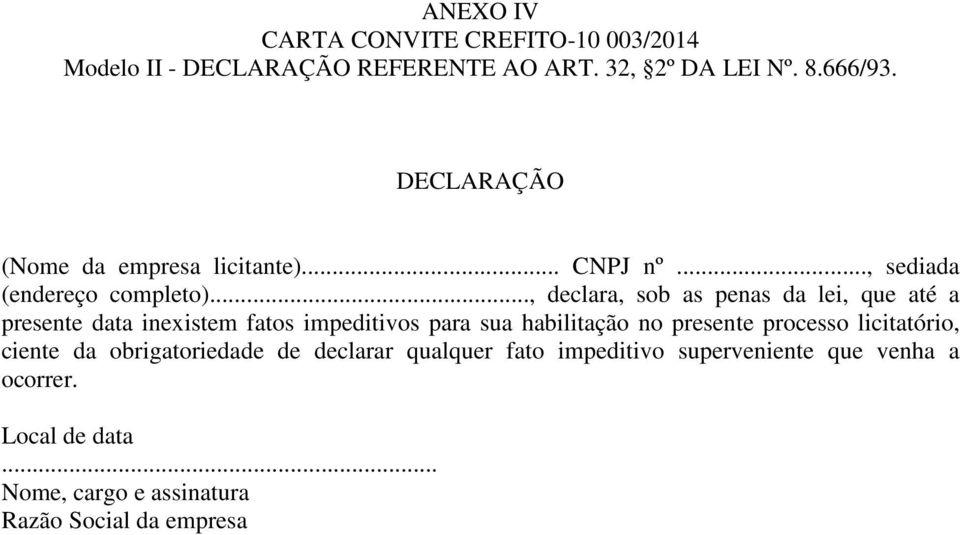 .., declara, sob as penas da lei, que até a presente data inexistem fatos impeditivos para sua habilitação no presente